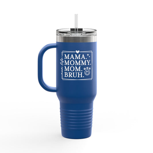 40oz Insulated Travel Mug — "Mama, Mommy, Mom, Bruh" Funny Mom Gift