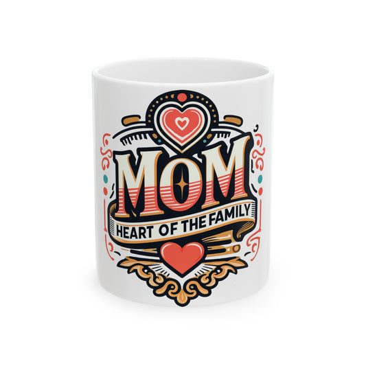 Mom Heart of the Family Ceramic Mug — Mother's Day Gift (11oz & 15oz)