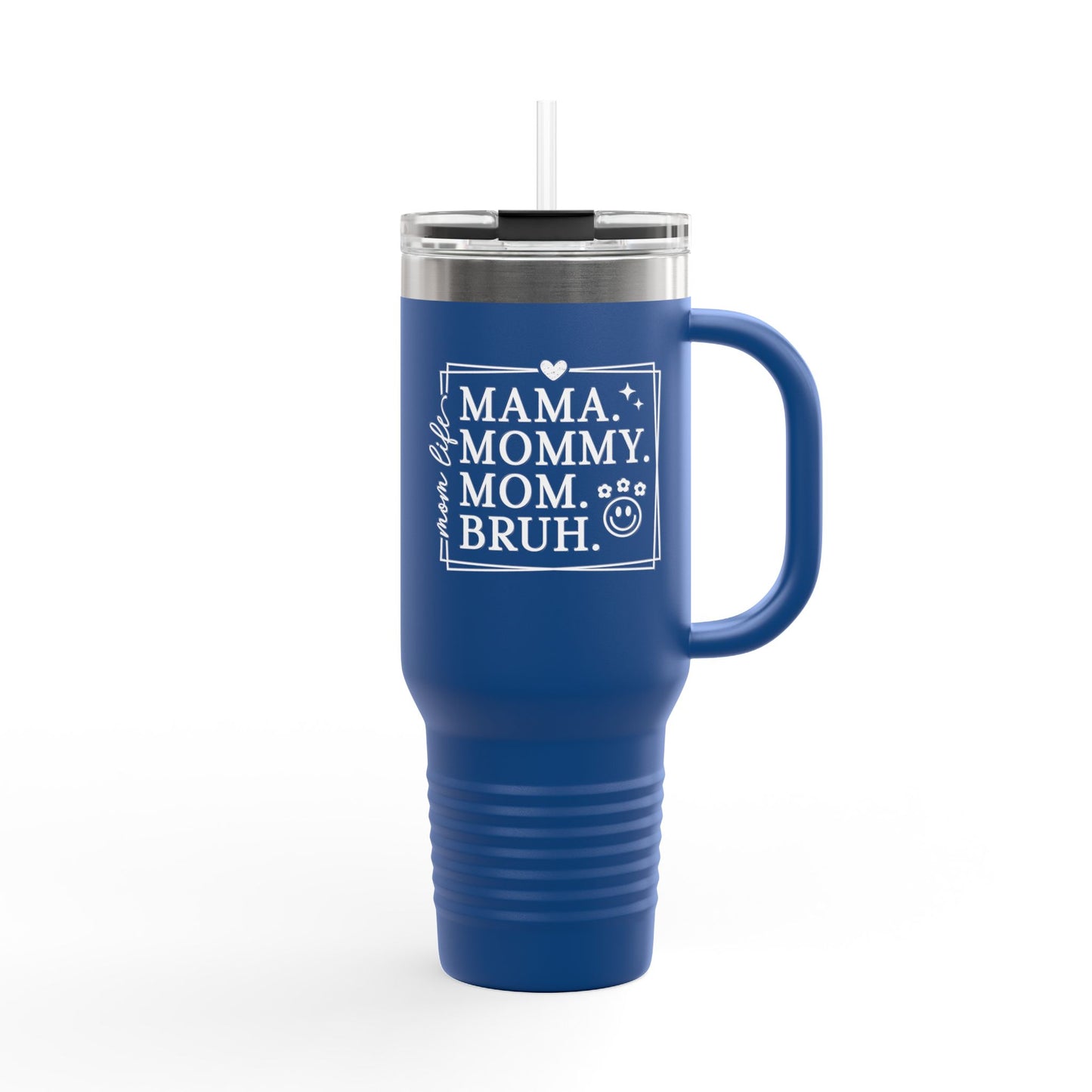 40oz Insulated Travel Mug — "Mama, Mommy, Mom, Bruh" Funny Mom Gift