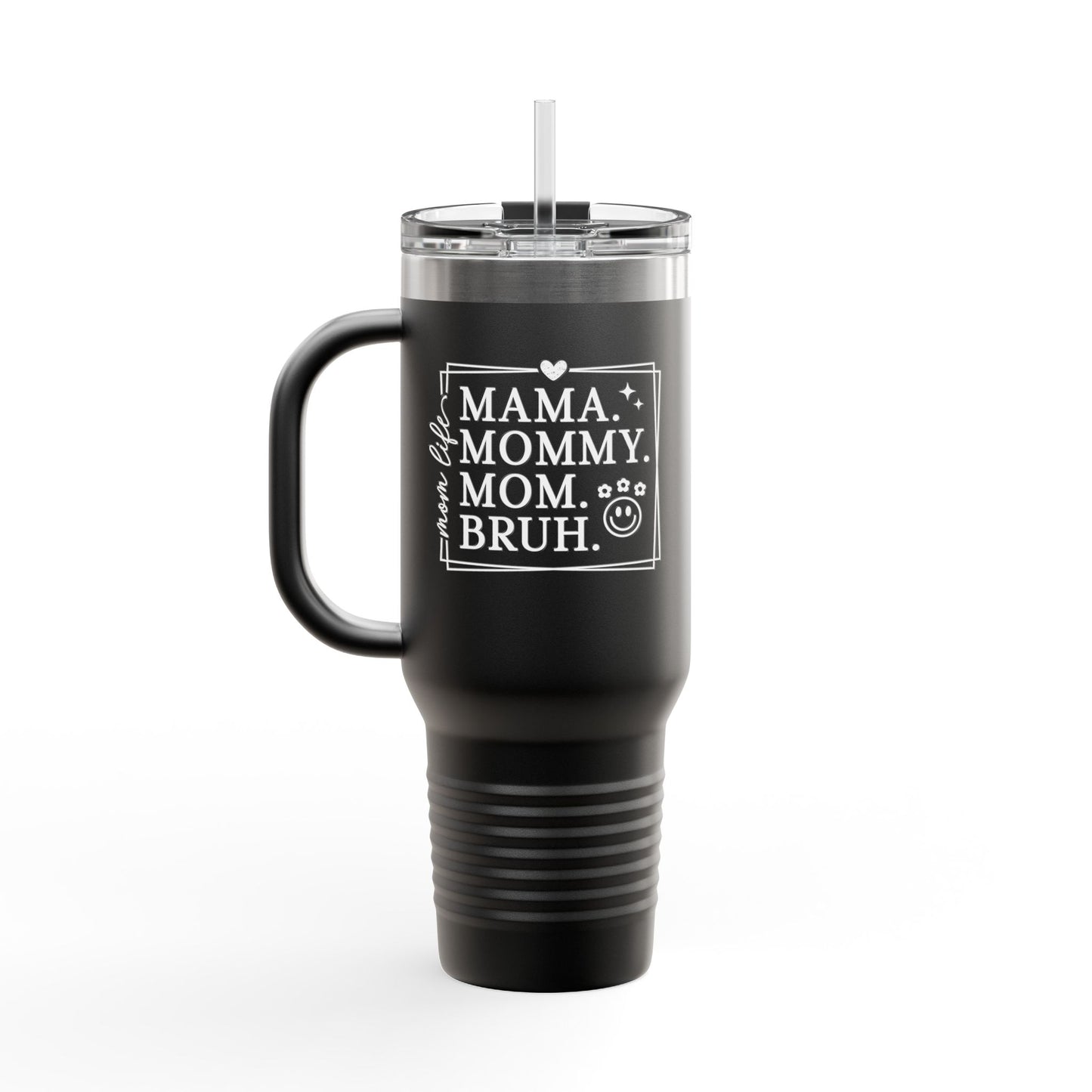 40oz Insulated Travel Mug — "Mama, Mommy, Mom, Bruh" Funny Mom Gift