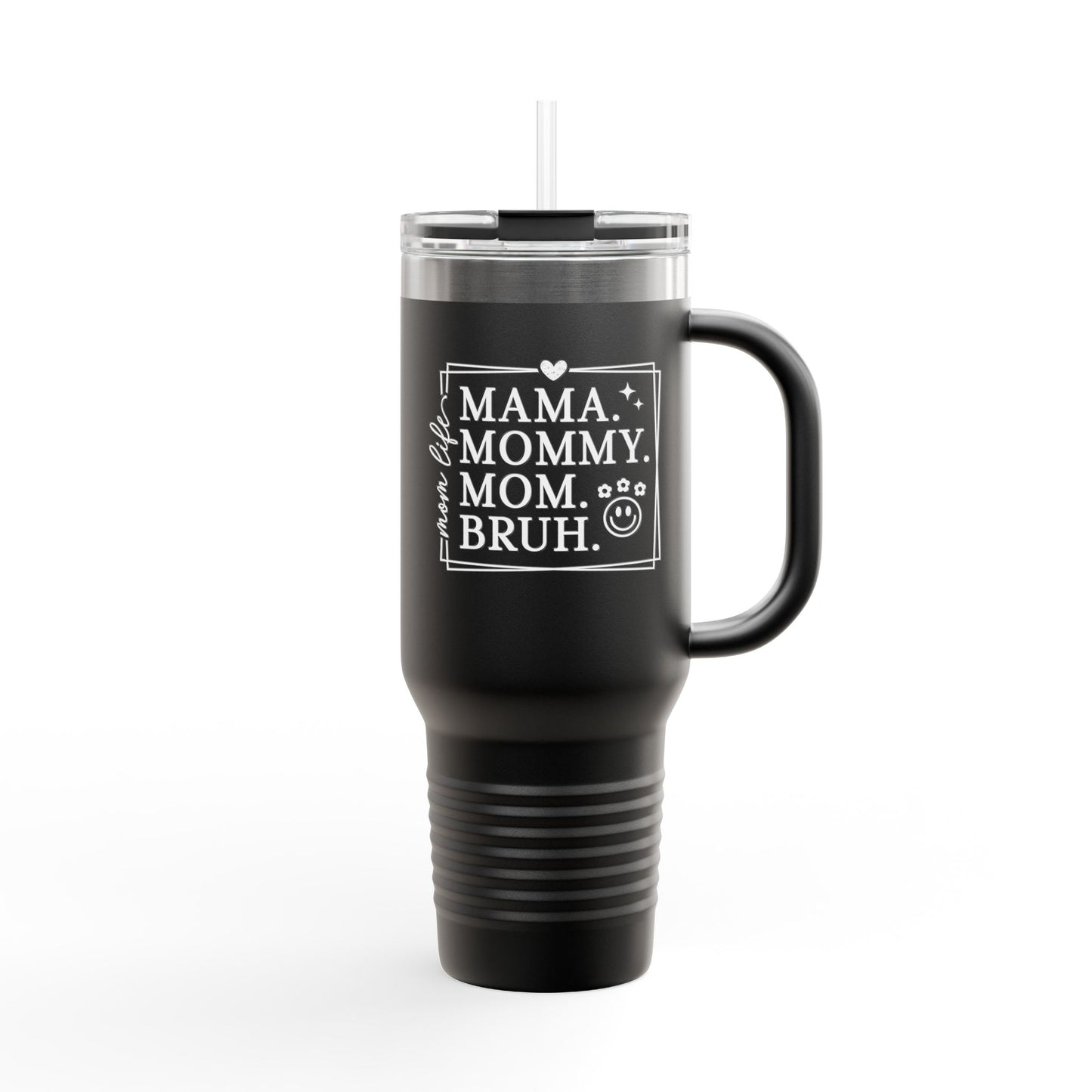 40oz Insulated Travel Mug — "Mama, Mommy, Mom, Bruh" Funny Mom Gift