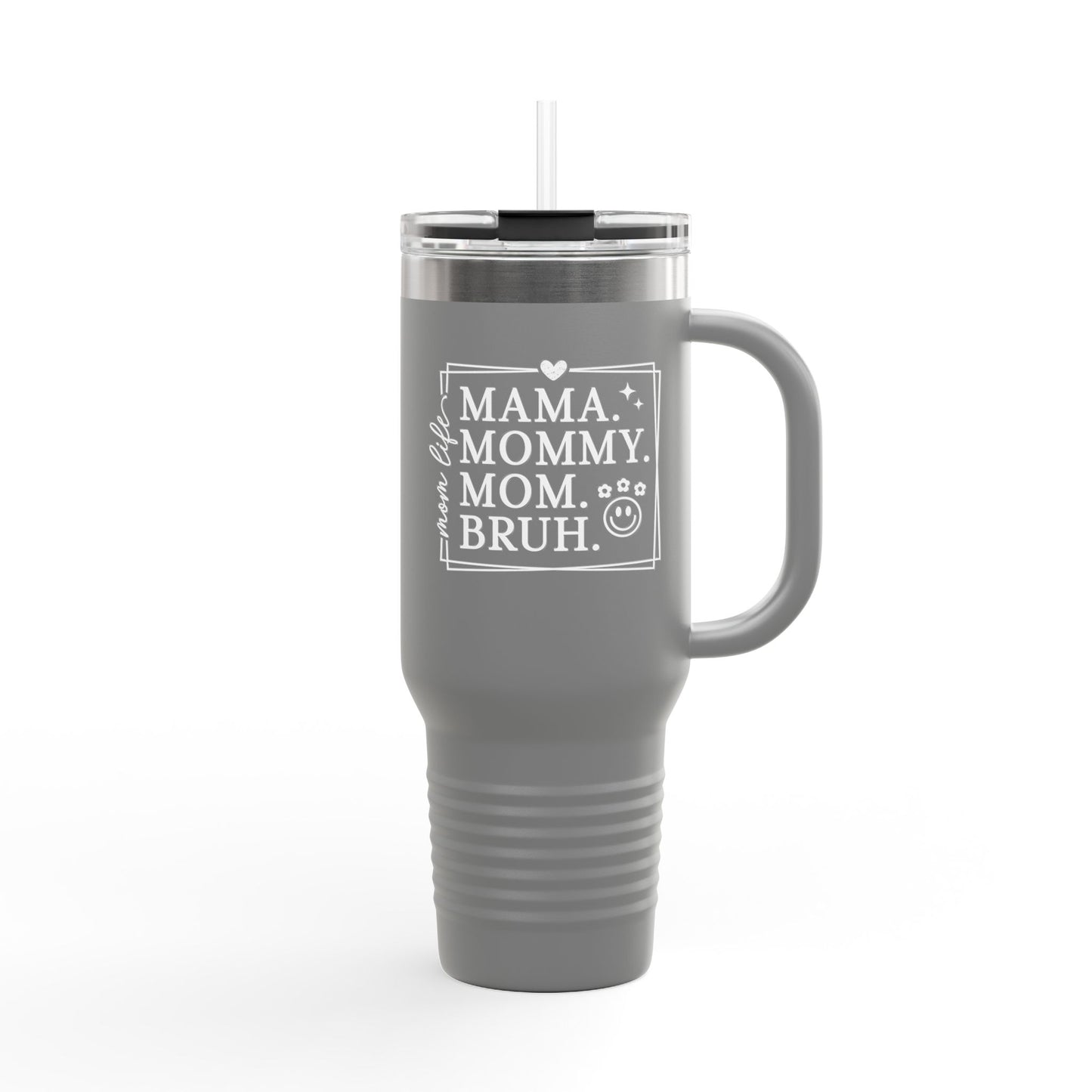 40oz Insulated Travel Mug — "Mama, Mommy, Mom, Bruh" Funny Mom Gift