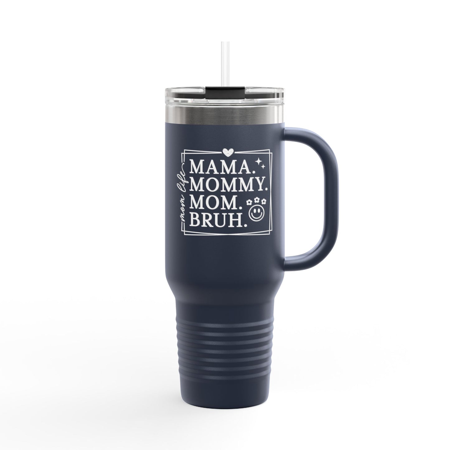 40oz Insulated Travel Mug — "Mama, Mommy, Mom, Bruh" Funny Mom Gift