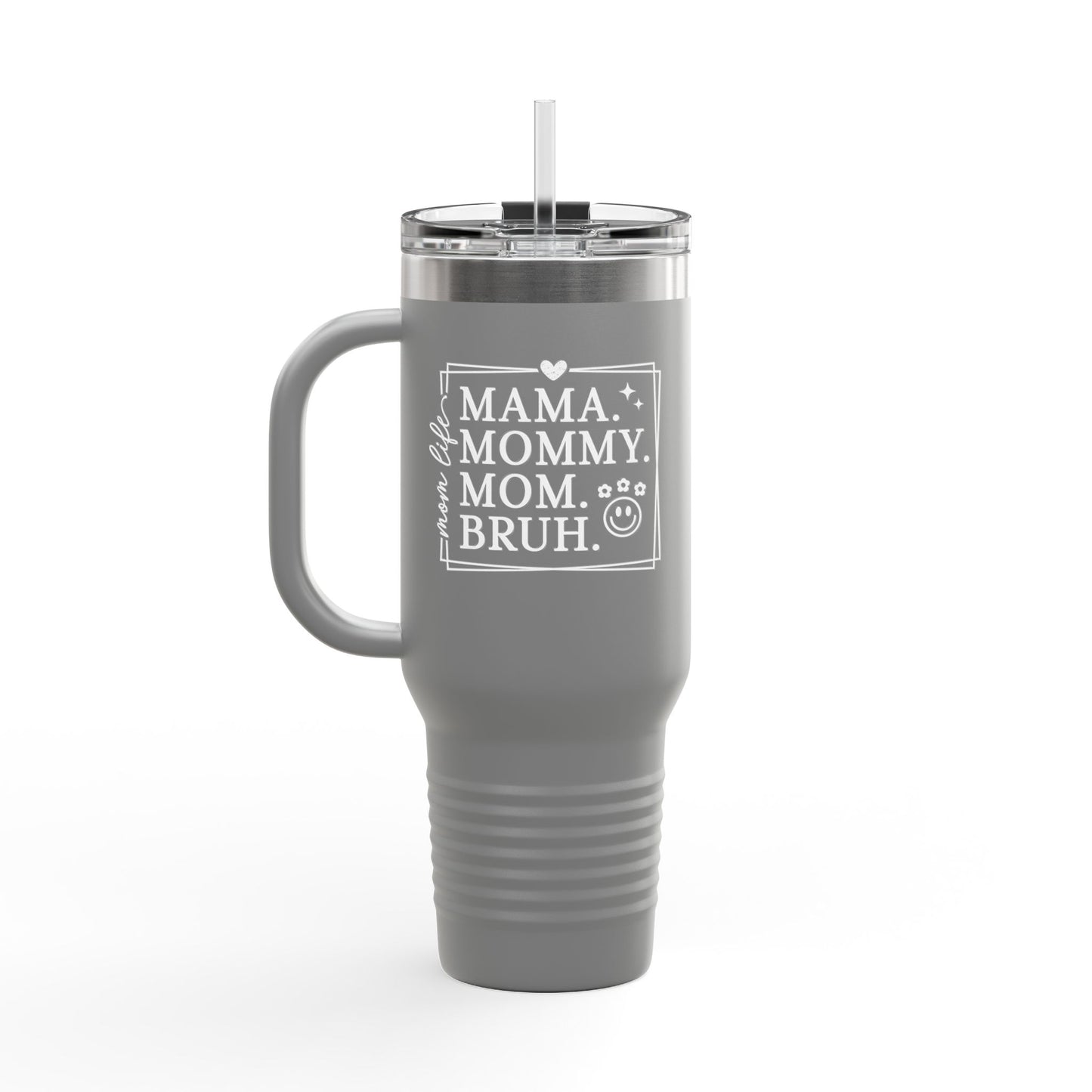 40oz Insulated Travel Mug — "Mama, Mommy, Mom, Bruh" Funny Mom Gift